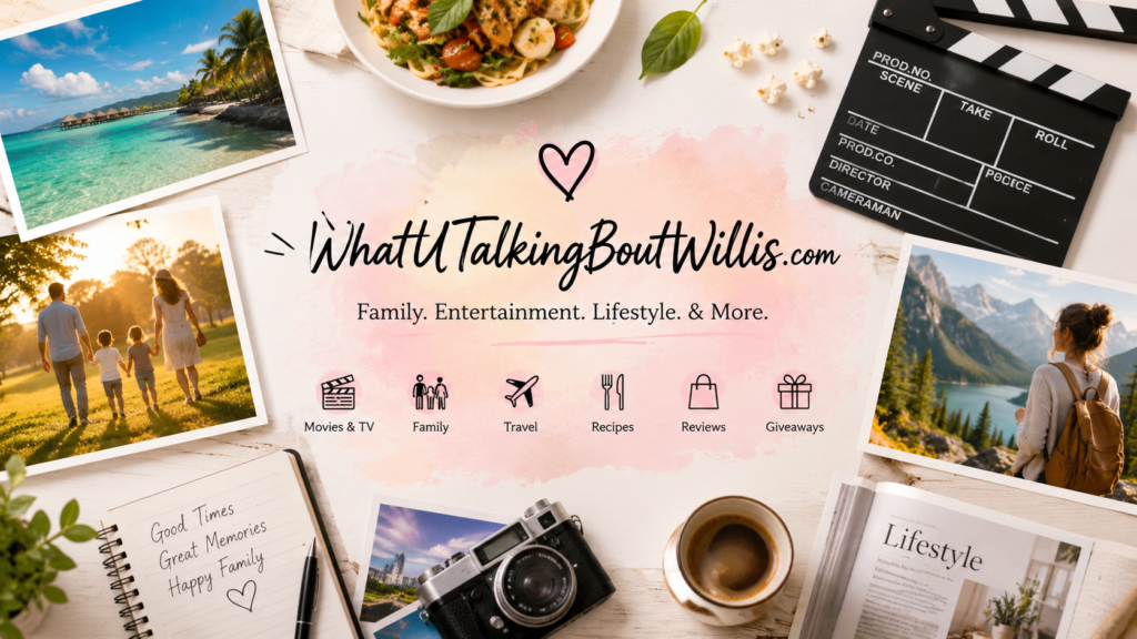 WhatUTalkingBoutWillis com: Lifestyle Tips and Family Resources